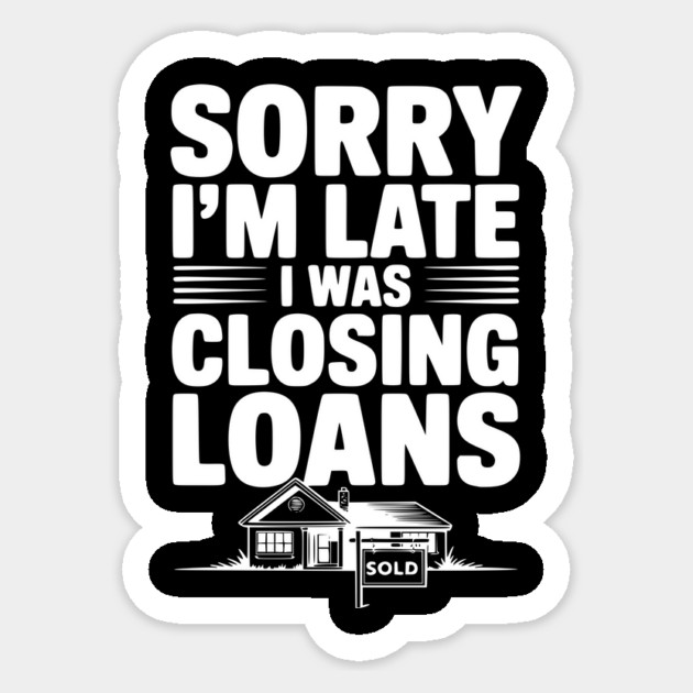 Sorry I'm Late I Was Closing Loans Sticker by Frank Ring