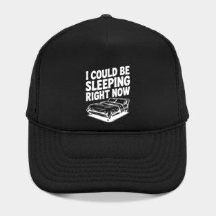 I Could Be Sleeping Right Now Hat
