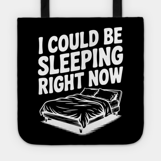 I Could Be Sleeping Right Now Tote by Frank Ring