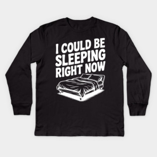 I Could Be Sleeping Right Now Kids Long Sleeve T-Shirt