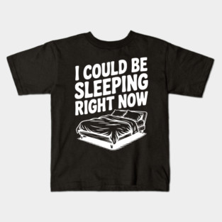 I Could Be Sleeping Right Now Kids T-Shirt