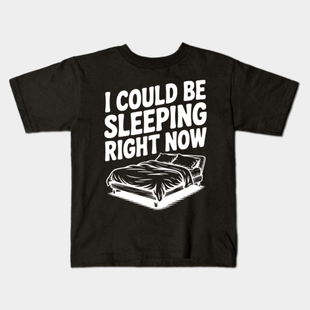I Could Be Sleeping Right Now Kids T-Shirt by Frank Ring