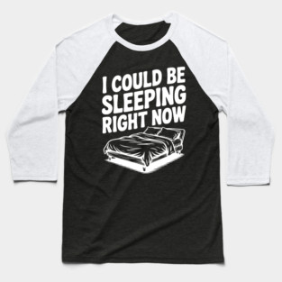 I Could Be Sleeping Right Now Baseball T-Shirt
