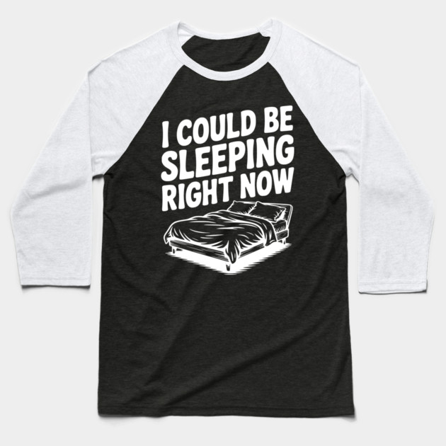 I Could Be Sleeping Right Now Baseball T-Shirt by Frank Ring