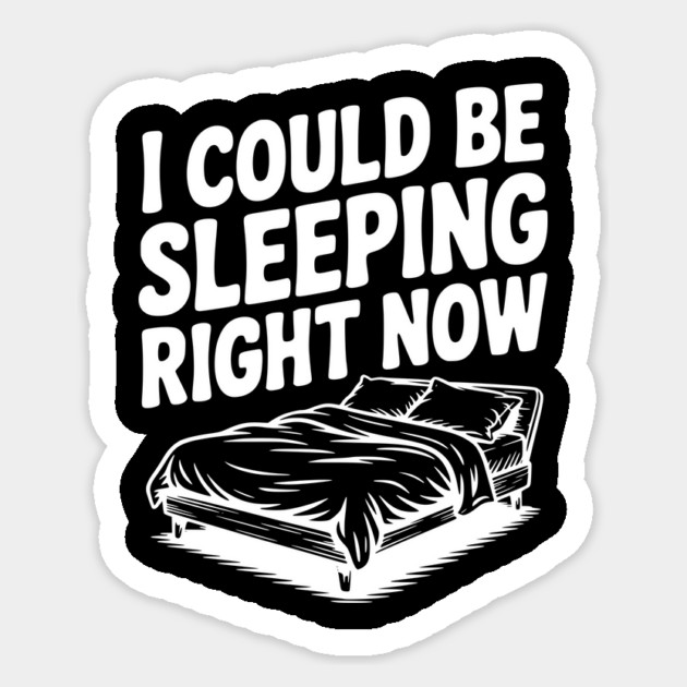 I Could Be Sleeping Right Now Sticker by Frank Ring