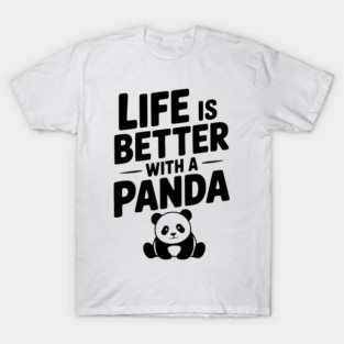 Life is Better with a Panda T-Shirt