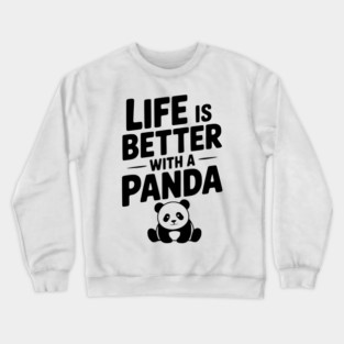 Life is Better with a Panda Crewneck Sweatshirt