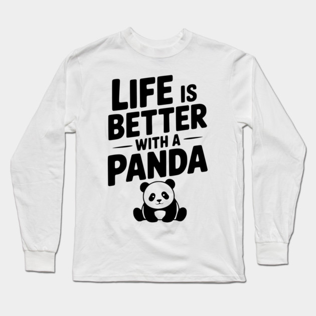Life is Better with a Panda Long Sleeve T-Shirt by Frank Ring