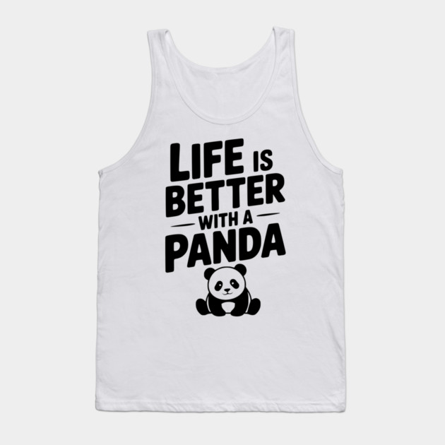 Life is Better with a Panda Tank Top by Frank Ring