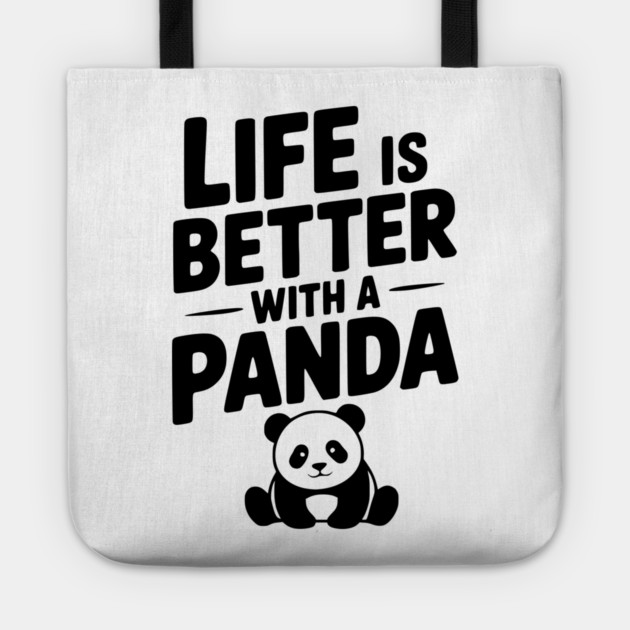 Life is Better with a Panda Tote by Frank Ring