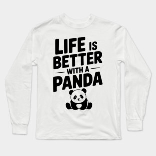 Life is Better with a Panda Long Sleeve T-Shirt