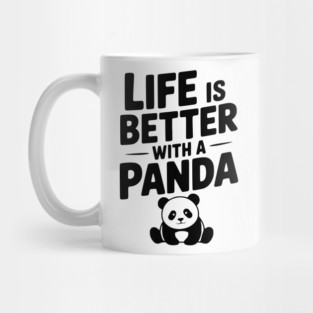 Life is Better with a Panda Mug
