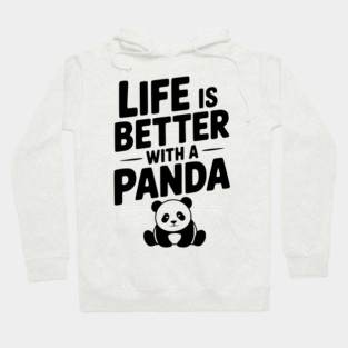Life is Better with a Panda Hoodie