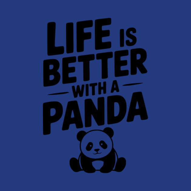 Life is Better with a Panda by Frank Ring