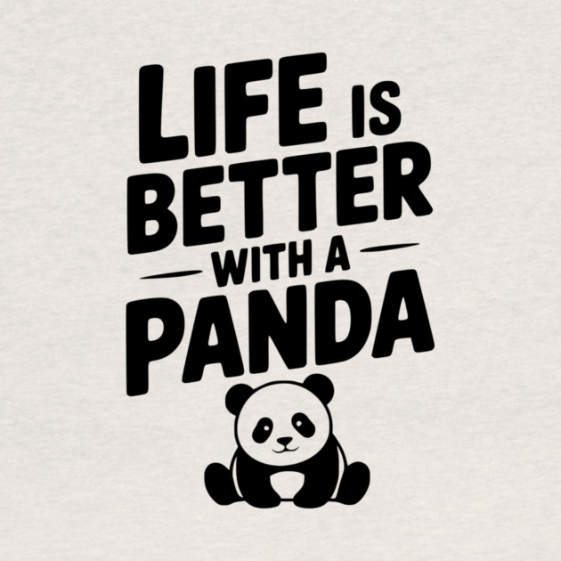 Life is Better with a Panda by Frank Ring