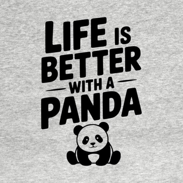 Life is Better with a Panda by Frank Ring