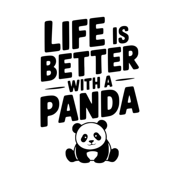 Life is Better with a Panda by Frank Ring
