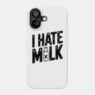 I Hate Milk Phone Case