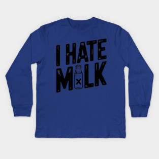 I Hate Milk Kids Long Sleeve T-Shirt