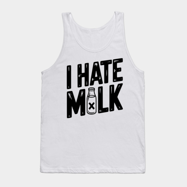 I Hate Milk Tank Top by Frank Ring