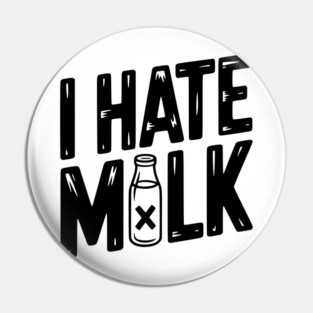 I Hate Milk Pin
