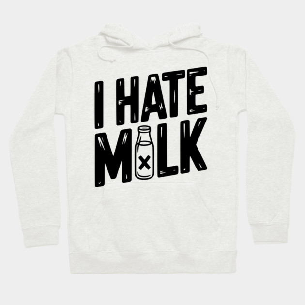 I Hate Milk Hoodie by Frank Ring