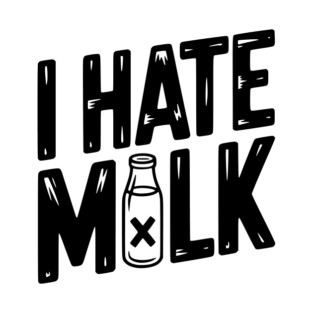 I Hate Milk T-Shirt