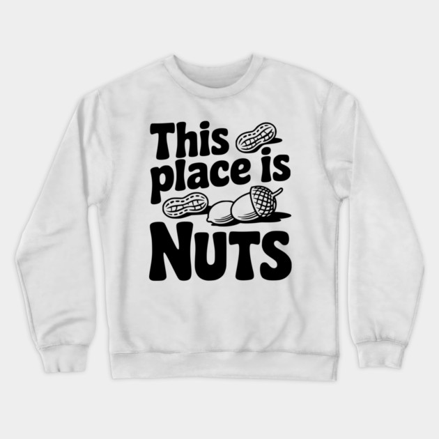 This Place is Nuts Crewneck Sweatshirt by Frank Ring
