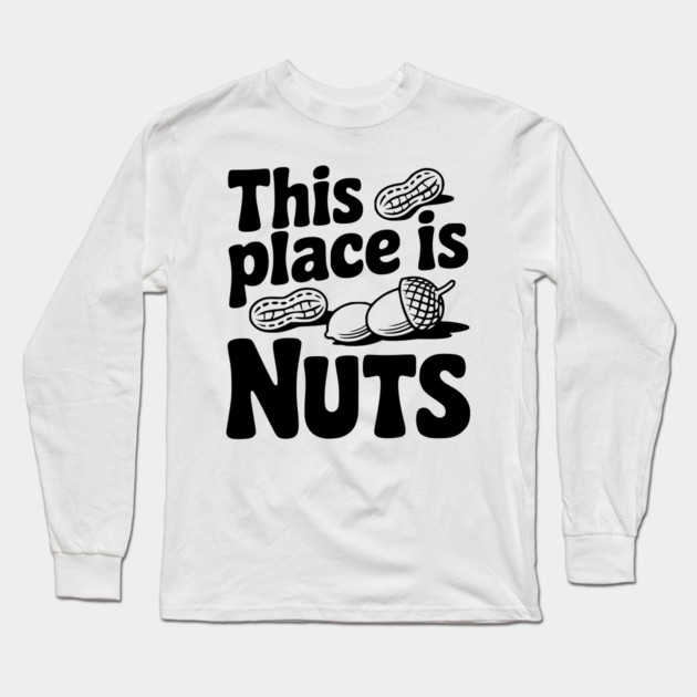This Place is Nuts Long Sleeve T-Shirt by Frank Ring