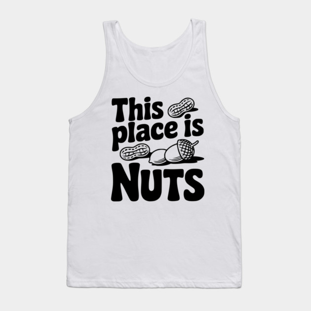 This Place is Nuts Tank Top by Frank Ring