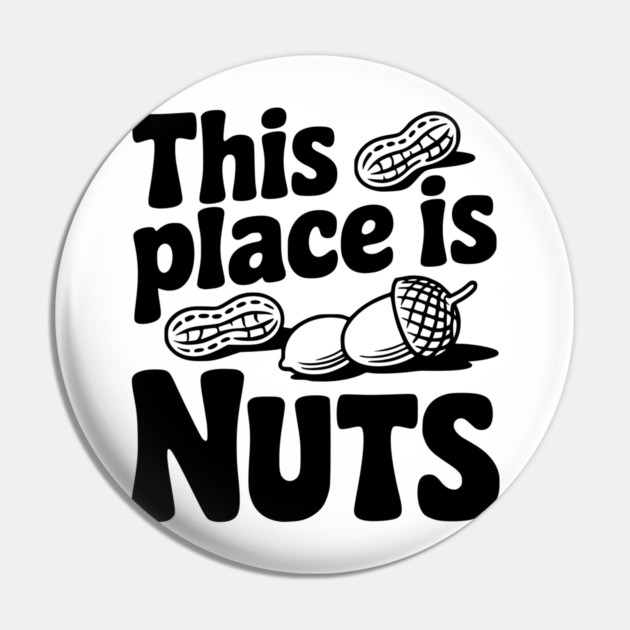 This Place is Nuts Pin by Frank Ring