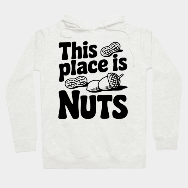 This Place is Nuts Hoodie by Frank Ring