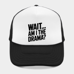 Wait... Am I The Drama? Hat