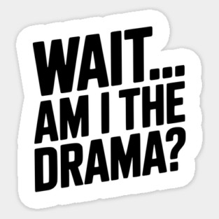 Wait... Am I The Drama? Magnet