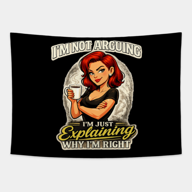 I’m Not Arguing I’m Just Explaining Why I’m Right Tapestry by CrazyGirl