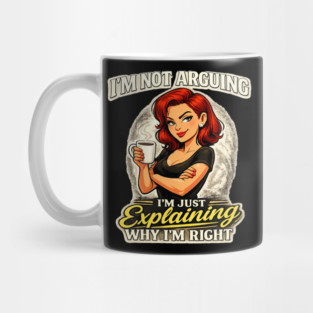 I’m Not Arguing I’m Just Explaining Why I’m Right Mug