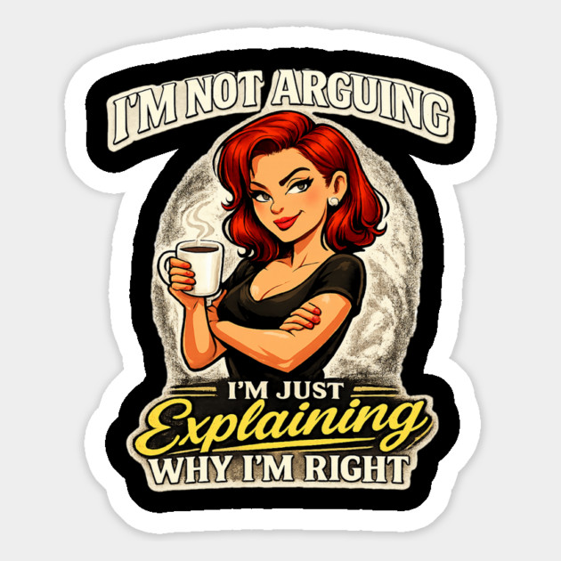 I’m Not Arguing I’m Just Explaining Why I’m Right Magnet by CrazyGirl