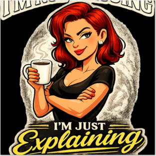 I’m Not Arguing I’m Just Explaining Why I’m Right Posters and Art