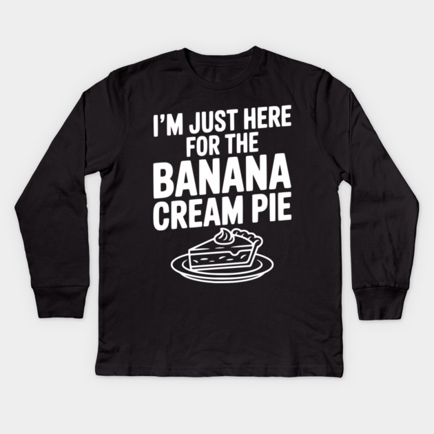I'm Just Here for the Banana Cream Pie Kids Long Sleeve T-Shirt by Frank Ring