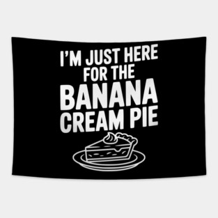 I'm Just Here for the Banana Cream Pie Tapestry