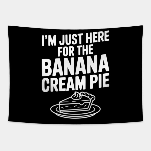 I'm Just Here for the Banana Cream Pie Tapestry by Frank Ring