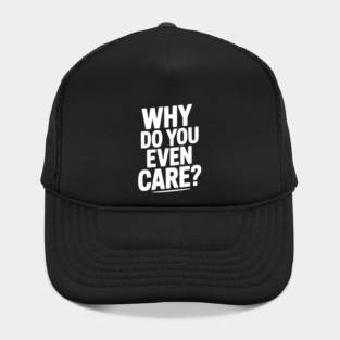 Why Do You Even Care? Hat