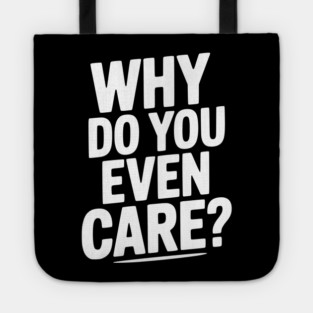 Why Do You Even Care? Tote