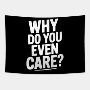 Why Do You Even Care? Tapestry