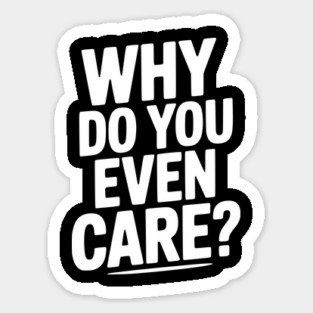 Why Do You Even Care? Magnet