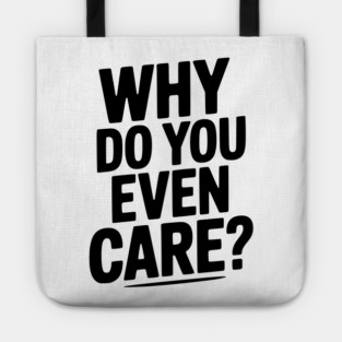 Why Do You Even Care? Tote