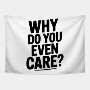 Why Do You Even Care? Tapestry