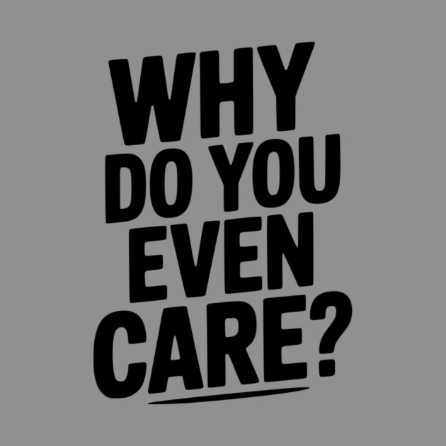 Why Do You Even Care? by Frank Ring