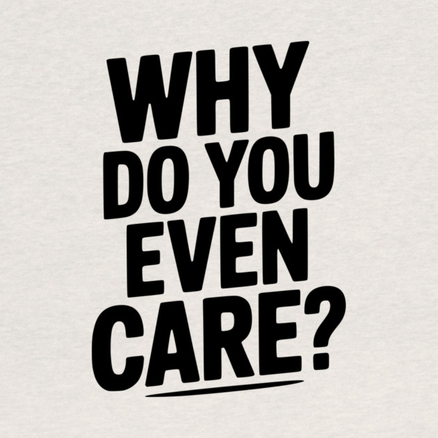 Why Do You Even Care? by Frank Ring