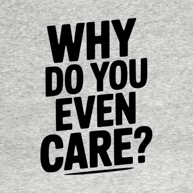 Why Do You Even Care? by Frank Ring